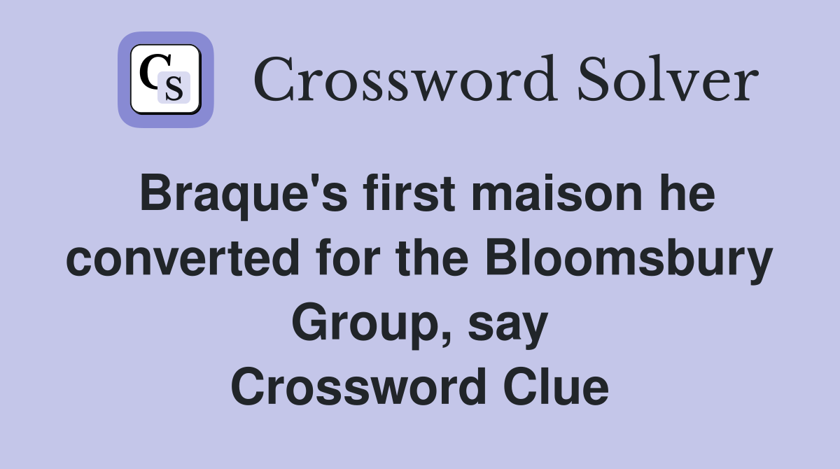 Braque's first maison he converted for the Bloomsbury Group, say